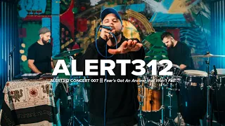 Fear’s Got An Answer that Won’t Fail - Alert312 Concert