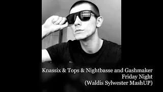 Knassix & Tops & Nightbasse and Gashmaker - Friday Night (Waldis Sylwester MashUP)