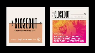 The Closeout Bodyboarding Podcast: Episode 12 - March/April 2024 News & Comp Updates