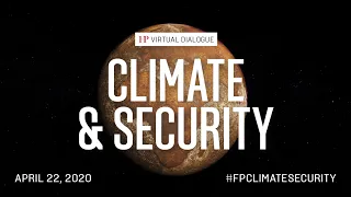 FP Virtual Dialogue: Climate & Security - Report Launch