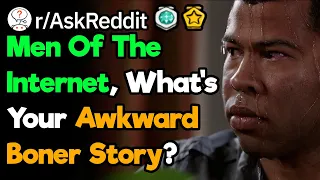 Guys, What Was Your Most Awkward B0ner Story?