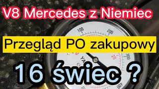 V8 Mercedes z Niemiec Przegląd PO zakupowy.  16 świec ?