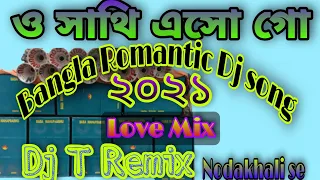 Oh Sathi Eso Go{Bengali Love Mix}Dj T Remix Nodakhali Se