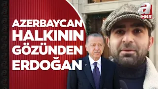 Azerbaycan halkının gözünden Başkan Erdoğan: Onunla her zaman gurur duyduk | A Haber