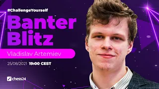 Banter Blitz with Vladislav Artemiev