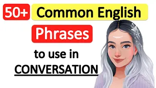 50+ COMMON ENGLISH PHRASES TO USE IN CONVERSATION | English Speaking with Examples