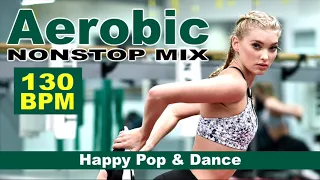 Aerobic Happy Pop & Dance (Mixed Compilation For Fitness & Workout 130 Bpm/32 Count)