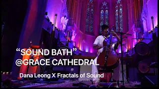 Worlds Largest Sound Bath @ Grace Cathedral? Dana Leong x Fractals of Sound | TEKTONIKmusic.org