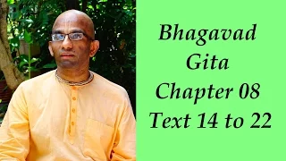 Bhakti Shastri (095) - Bhagavad Gita Chapter 08 Text 14 to 22