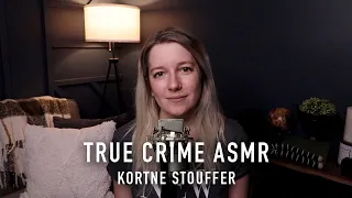 True Crime ASMR - Kortne Stouffer