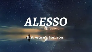 Alesso - If it wasn't for you (Lyrics)