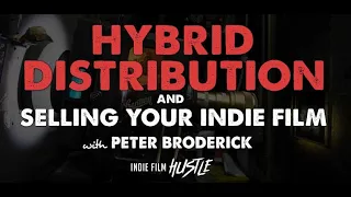 Hybrid Distribution & Selling Your Indie Film with Peter Broderick