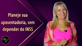 Planeje sua aposentadoria, sem depender do INSS - Marlene Zerbato - Consultora Financeira