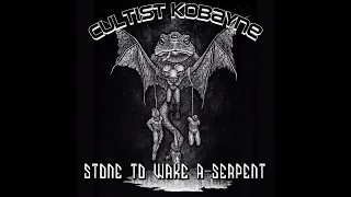 Cultist Kobayne - Stone To Wake A Serpent (Official Album)