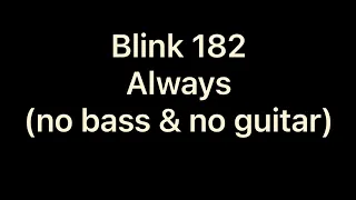 blink-182 - Always (no bass & no guitar)