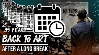 Back to Art after a Long Break - 10 Tips to Come Back BETTER than EVER