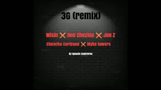 3G (remix ) Chencho Corleone ✖️ Myke towers ✖️ Wisin ✖️ Don Chezina ✖️ Jon Z