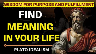 5 Ways To Find Meaning In Your Life | Plato's Wisdom for Purpose and Fulfillment | Platonic Idealism