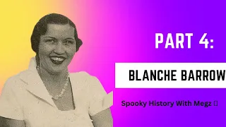 Part 4: Blanche Barrow