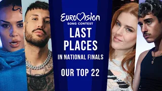 LAST Places In National Finals | OUR TOP 22 | Eurovision 2024