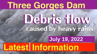 China Three Gorges Dam ● A debris flow occurred ! ● July 19th, 2022  ●Water Level and Flood