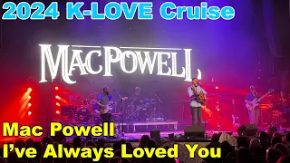 2024 K-Love Cruise --- Mac Powell - I've Always Loved You