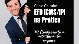 Curso Gratuito EFD ICMS IPI na Prática | #2 Conhecendo a estrutura do arquivo