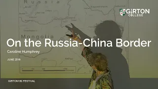 Girton150 Festival: On the Russia - China Border