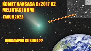 TAHUN 2022, KOMET RAKSASA C/2017 K2 MELINTASI BUMI, DAMPAK BUMI ? ( FENOMENA ASTRONOMI TAHUN 2022 )