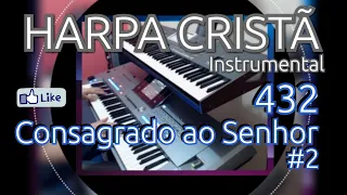 Harpa Cristã/432/Consagrado ao Senhor (Instrumental) Teclados Tyros5/KorgPa3x.