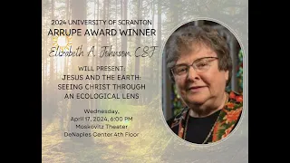 Sister Elizabeth A. Johnson, C.S.J. "Jesus and the Earth: Seeing Christ Through an Ecological Lens"