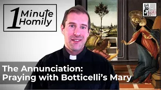 The Annunciation: Praying with Botticelli’s Mary | One-Minute Homily