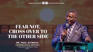 FEAR NOT, CROSS OVER TO THE OTHER SIDE | International Service | With Apostle Dr. Paul M. Gitwaza