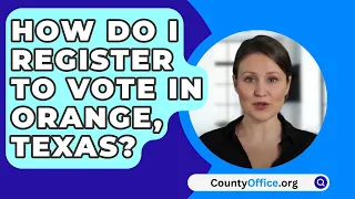 How Do I Register to Vote In Orange, Texas? - CountyOffice.org