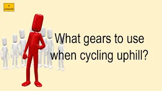 What Gears To Use When Cycling Uphill?