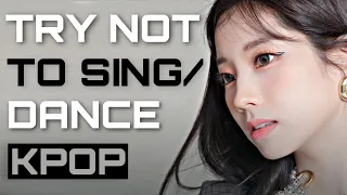 KPOP TRY NOT TO SING OR DANCE | VERY HARD FOR MULTISTANS