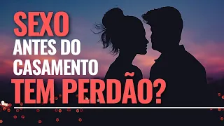 A Relação Sexual antes do casamento é pecado e têm perdão? Mensagem de Esperança - Leandro Quadros