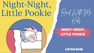 NIGHT-NIGHT, LITTLE POOKIE ~ Read With Me Kids ~ Storytime 🌙⭐️