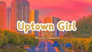 Uptown Girl lyrics [cover by Missing Madeline]