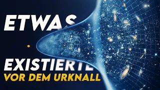 Der Urknall KANN NICHT der Anfang gewesen sein! "Etwas" existierte davor!