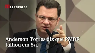 Anderson Torres diz que PMDF falhou ao não cumprir protocolo em 8/1, mas não aponta culpados