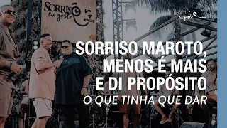 O Que Tinha Que Dar - Sorriso Maroto, Menos é Mais, Di Propósito