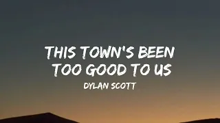 Dylan Scott - This Town's Been Too Good To Us (lyrics)