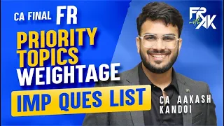 FR Priority Topics, Weightage, Imp LDR Ques List | CA Aakash Kandoi