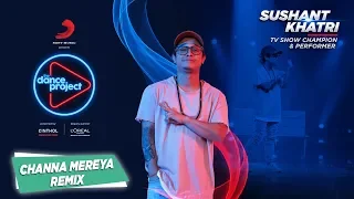 Channa Mereya - Remix | Sushant Khatri | Lyrical Hip Hop | The Dance Project