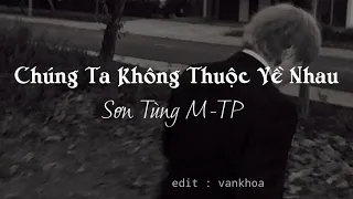 Chúng Ta Không Thuộc Về Nhau (Lofi Ver) - Sơn Tùng M-TP | Nhạc Lofi Chill Hot Tiktok | vankhoa