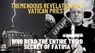 TREMENDOUS REVELATION FROM A VATICAN PRIEST WHO READ THE ENTIRE THIRD SECRET OF FATIMA