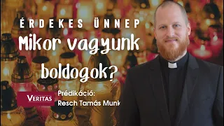 Érdekes ünnep Mikor vagyunk boldogok? Prédikáció: Resch Tamás atya Munkácsi káplán