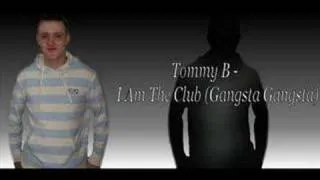 Tommy B - I Am The Club (Gangsta Gangsta)