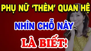 Phụ Nữ Đang RẤT "THÈM QUAN HỆ" Nhìn Dấu Hiệu Này Là Biết ! | Triết Lý Tinh Hoa